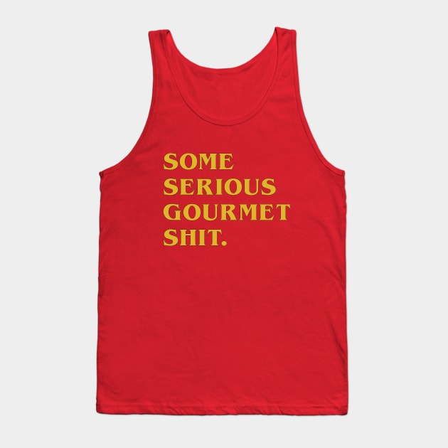 Serious Gourmet Shit Tank Top by MonkeyButlerDesigns